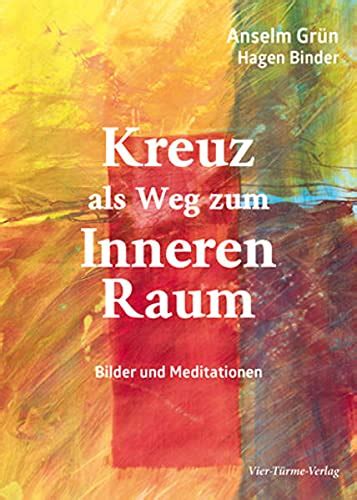 Kreuz als Weg zum Inneren Raum Bilder und Meditationen by Anselm Grün