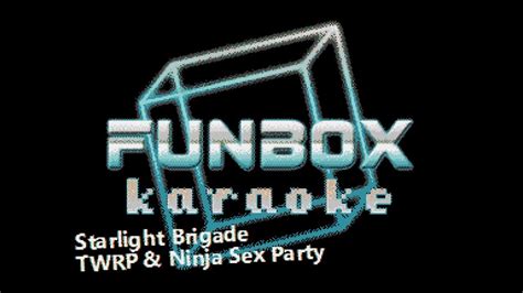 TWRP Ninja Sex Party Starlight Brigade Funbox Karaoke 2018 YouTube