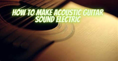 How To Make Acoustic Guitar Sound Electric All For Turntables