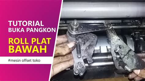 Cara Melepas Pangkon Roll Plat Bawah Mesin Offset Toko Youtube