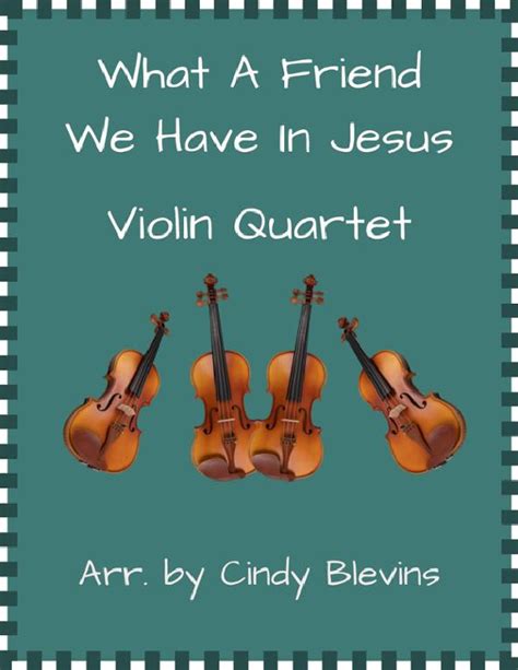 What A Friend We Have In Jesus Violin Quartet Arr Cindy Blevins By