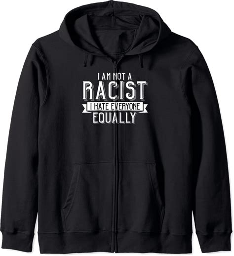 I Am Not A Racist I Hate Everyone Equally Funny Kapuzenjacke Amazon