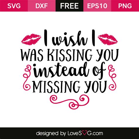 I Wish I Was Kissing You Instead Of Missing You Lovesvg