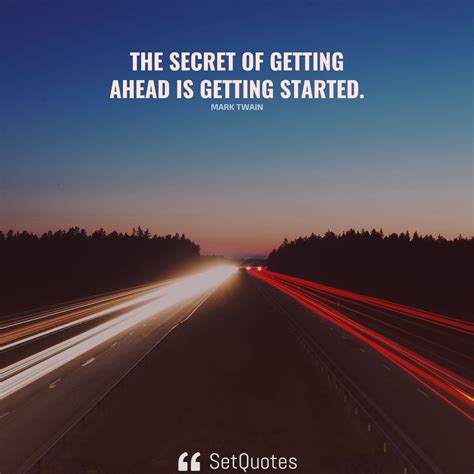 The Secret Of Getting Ahead Is Getting Started