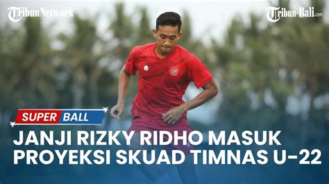 UPDATE TIMNAS Janji Rizky Ridho Yang Masuk Proyeksi Skuad Timnas U 22