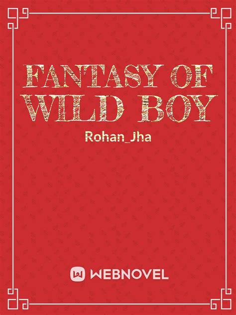 Read Fantasy Of Wild Boy Rohanjha8071 Webnovel