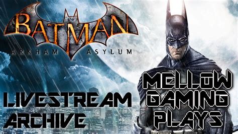 Mellow Gaming Live Batman Arkham Asylum Livestream Part Youtube