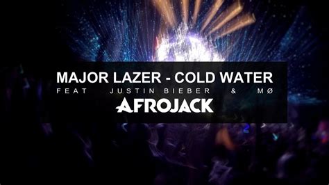 Major Lazer Cold Water Feat Justin Bieber M Afrojack Remix