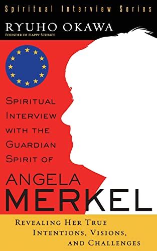 Spiritual Interview With The Guardian Spirit Of Angela Merkel Okawa