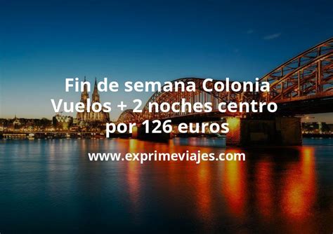 Chollo Fin De Semana Colonia Vuelos Noches Centro Por Euros