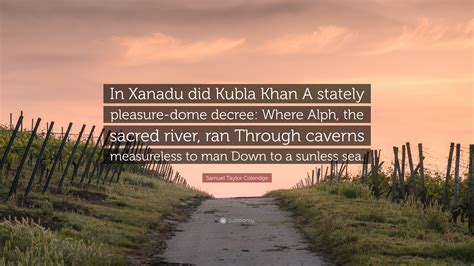 Samuel Taylor Coleridge Quote In Xanadu Did Kubla Khan A Stately