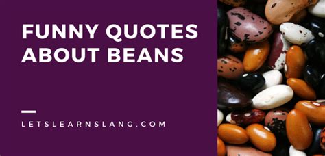 100 Funny Quotes About Beans Will Keep You Chuckling All Day Lets