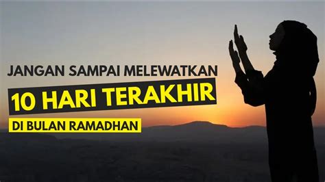 Jangan Lewatkan Keutamaan 10 Hari Terakhir Di Bulan Ramadhan Yang Luar