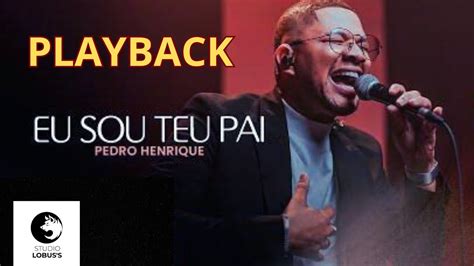 PLAYBACK Eu Sou Teu Pai Pedro Henrique LETRA YouTube