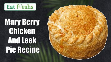 Mary Berry Chicken And Leek Pie Recipe Youtube