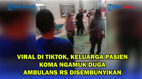 Viral Di TikTok Keluarga Pasien Koma Ngamuk Duga Ambulans RS