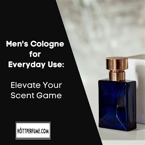 Men S Cologne For Everyday Use Elevate Your Scent Game