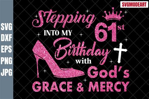 Stepping Into My 61st Birthday With Gods Grace And Mercy Svg 61st