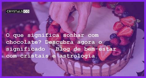 O que significa sonhar com chocolate? Descubra agora o significado