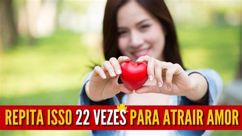 REPITA ISSO 22 VEZES PARA ATRAIR AMOR 22 REPETIÇÕES PARA ATRAIR AMOR