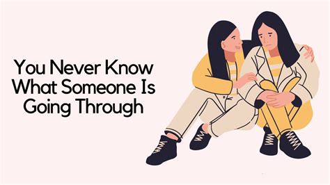 Top 55 You Never Know What Someone Is Going Through Quotes