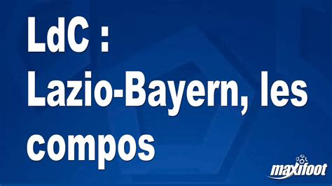 Ldc Lazio Bayern Les Compos Football Maxifoot