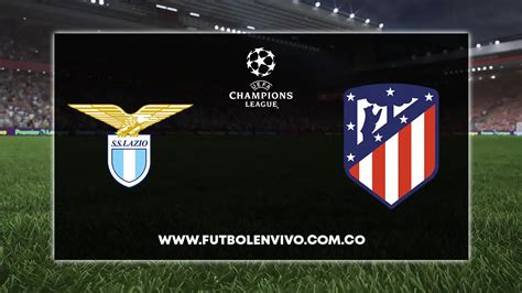 Lazio Vs Atl Tico De Madrid En Vivo Online Hoy Por Champions League