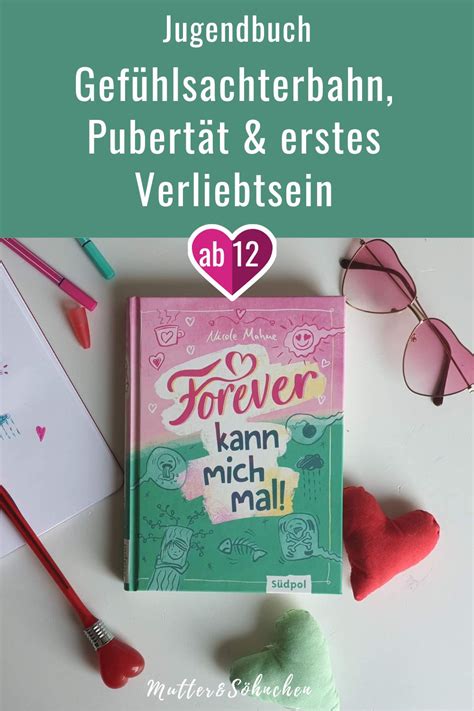 Pubertät und erstes Verliebtsein Forever kann mich mal