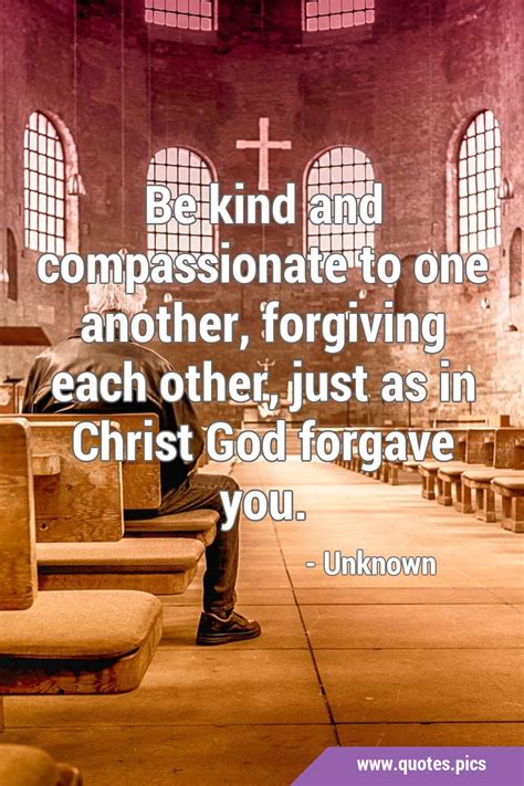 Be Kind And Compassionate To One Another Forgiving Each Other Just As