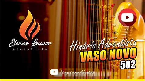 VASO NOVO Hinário Adventista Hino IASD 502 ETERNO LOUVOR