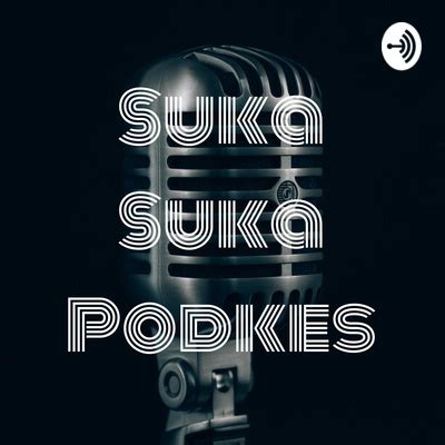 Suka Suka Podkes A Podcast On Spotify For Podcasters