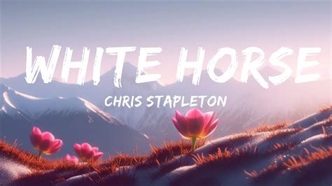 Chris Stapleton White Horse Lyrics 25min Youtube