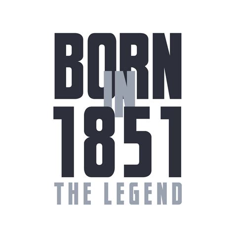 Born In 1851 The Legend Legends Birthday Quotes Design For 1851