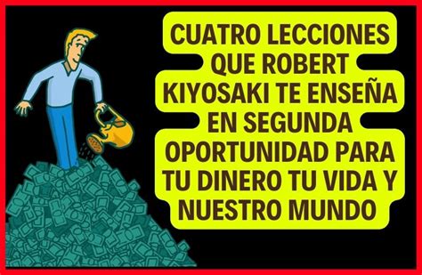 Cuatro lecciones que Robert Kiyosaki te enseña en el Libro Segunda ...