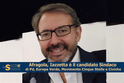 Comunali Afragola Iazzetta è il candidato Sindaco di Pd Europa Verde