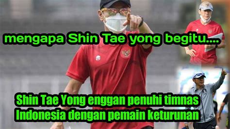 Shin Tae Yong Ungkapkan Alasan Enggan Penuhi Timnas Indonesia Dengan