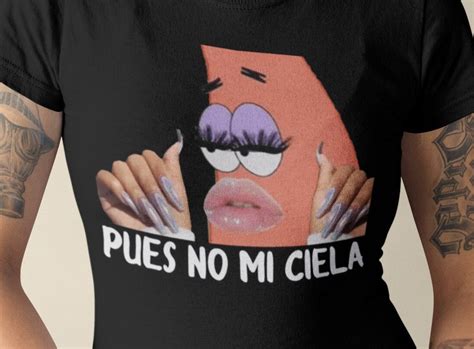 Pues No Mi Ciela Patrick Spongebob Spanish Meme Unisex T Shirt Etsy