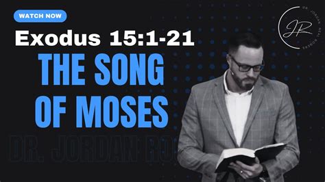 The Song Of Moses Exodus 15 1 21 11 30 22 Dr Jordan N Rogers