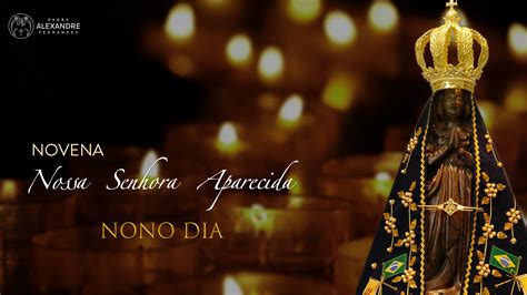 9º DIA DA NOVENA EM HONRA A NOSSA SENHORA APARECIDA Padre Alexandre