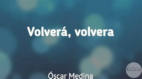 Volverá volverá Óscar Medina Letra YouTube