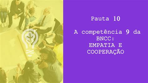 Pauta 10 A competência 9 da BNCC EMPATIA E COOPERAÇÃO ppt carregar