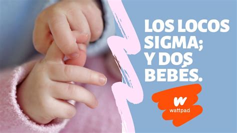 Los Locos Sigma Y Dos Bebés Booktráiler Wattpad Youtube