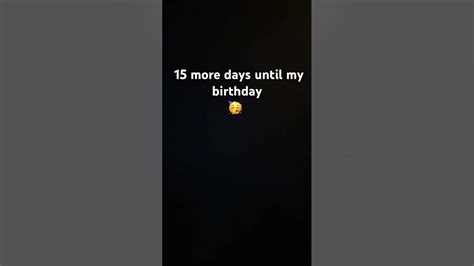 15 More Days Until My Birthday Youtube