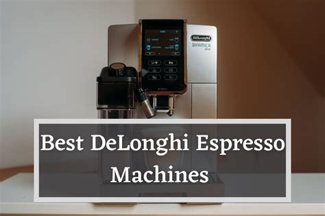 Best DeLonghi Espresso Machine - 7 Ultimate Units Reviewed