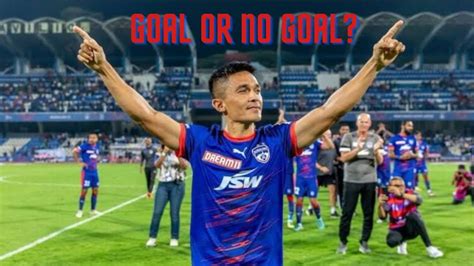 Sunil Chhetri Controversial Goal Vs Kerala Blasters Kbfc Vs Bfc Youtube