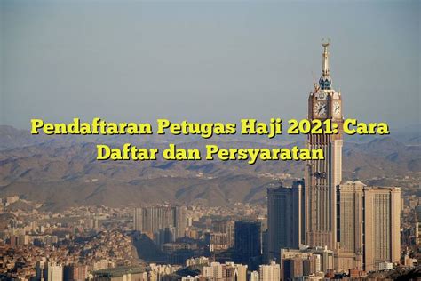 Pendaftaran Petugas Haji 2021 Cara Daftar Dan Persyaratan Jejak Haji