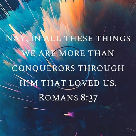 Romans 8 37 Nay In All These Things We Are More Than Conquerors Through Him That Loved Us King