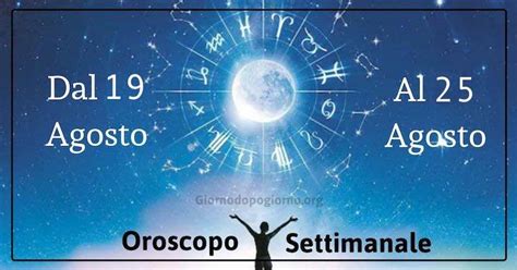 Oroscopo Settimanale Dal Al Agosto La Voce Delle Stelle