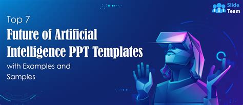 Top 7 Future Of Artificial Intelligence PPT Templates With Examples And