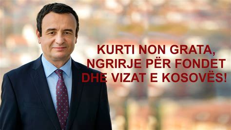 Kurti non grata ngrirje për fondet dhe vizat e Kosovës Tregimi i